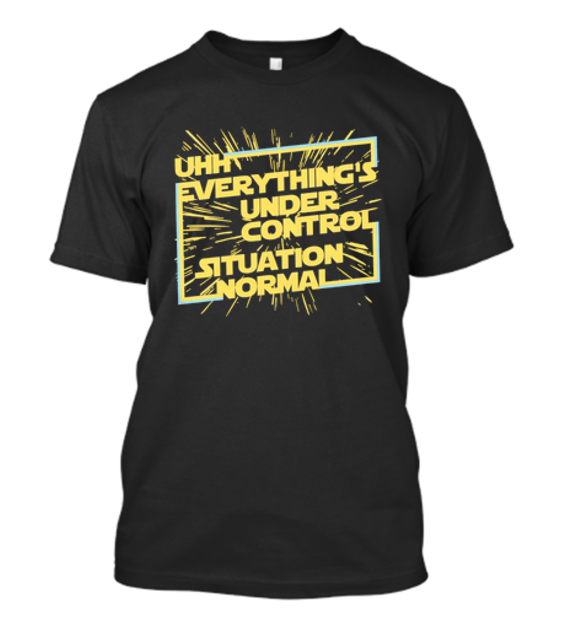 UHH EVERYTHING'S UNDER CONTROL SITUATION NORMAL Retro Sci-Fi Style Burst T-Shirt