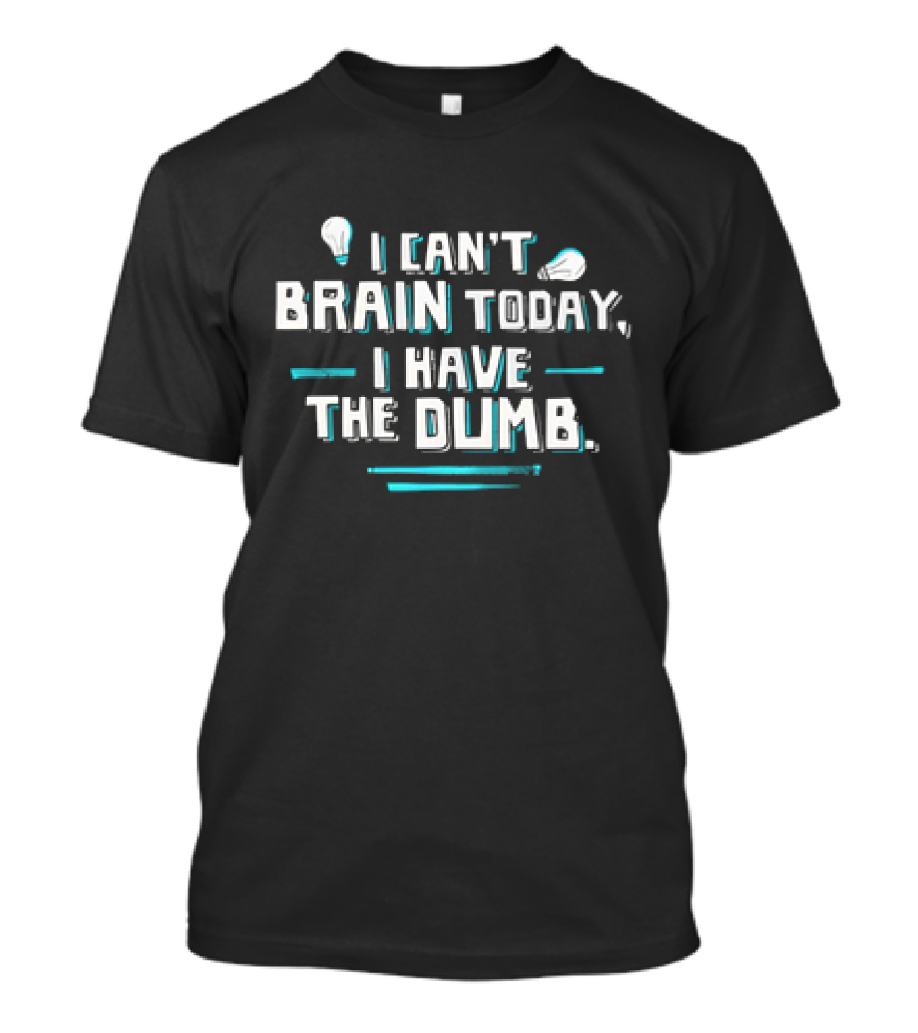I Can't Brain Today I Have The Dumb Light Bulb Humor T-Shirt