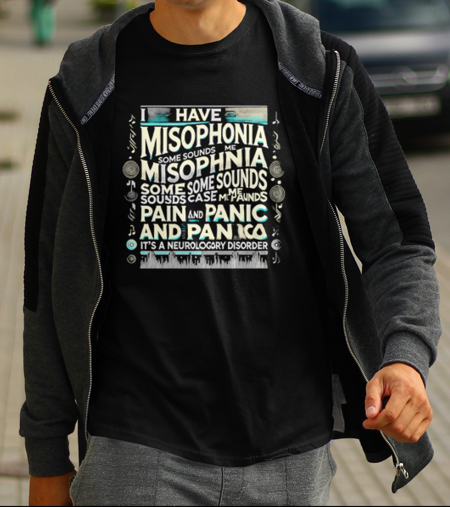 I Have Misophonia Some Sounds Pain And Panic It's A Neurology Disorder T-Shirt