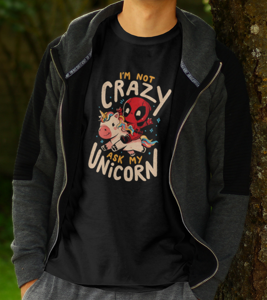 Deadpool Riding Unicorn I'm Not Crazy Ask My Unicorn T-Shirt