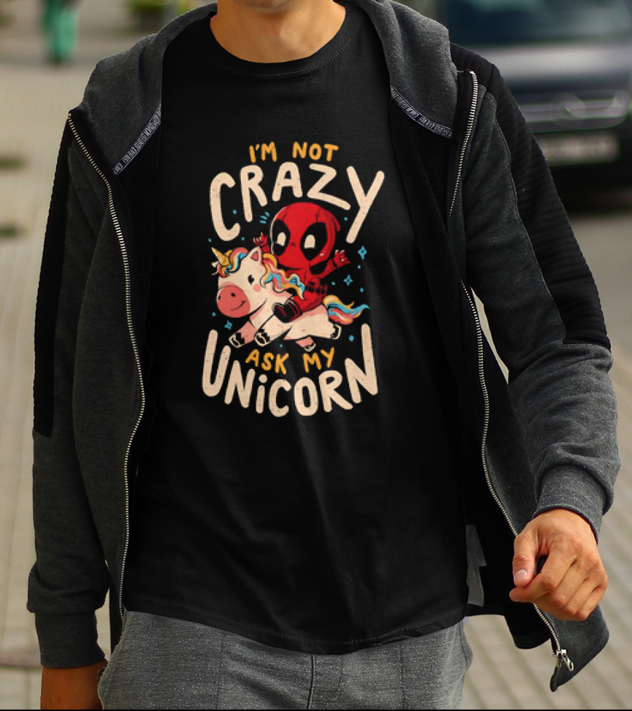 Deadpool Riding Unicorn I'm Not Crazy Ask My Unicorn T-Shirt