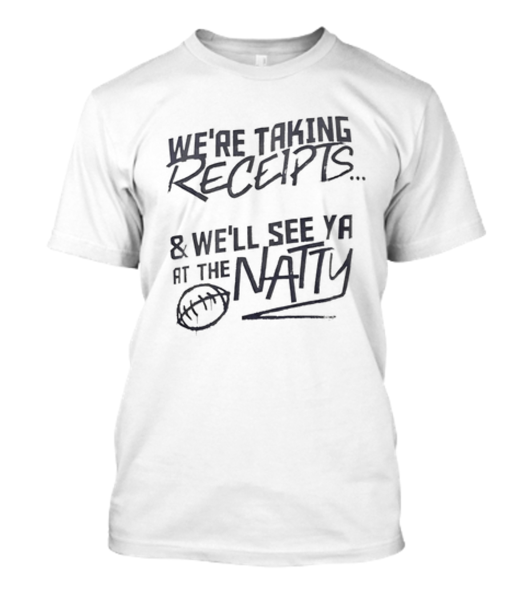 We're Taking Receipts See Ya At The Natty Football T-Shirt