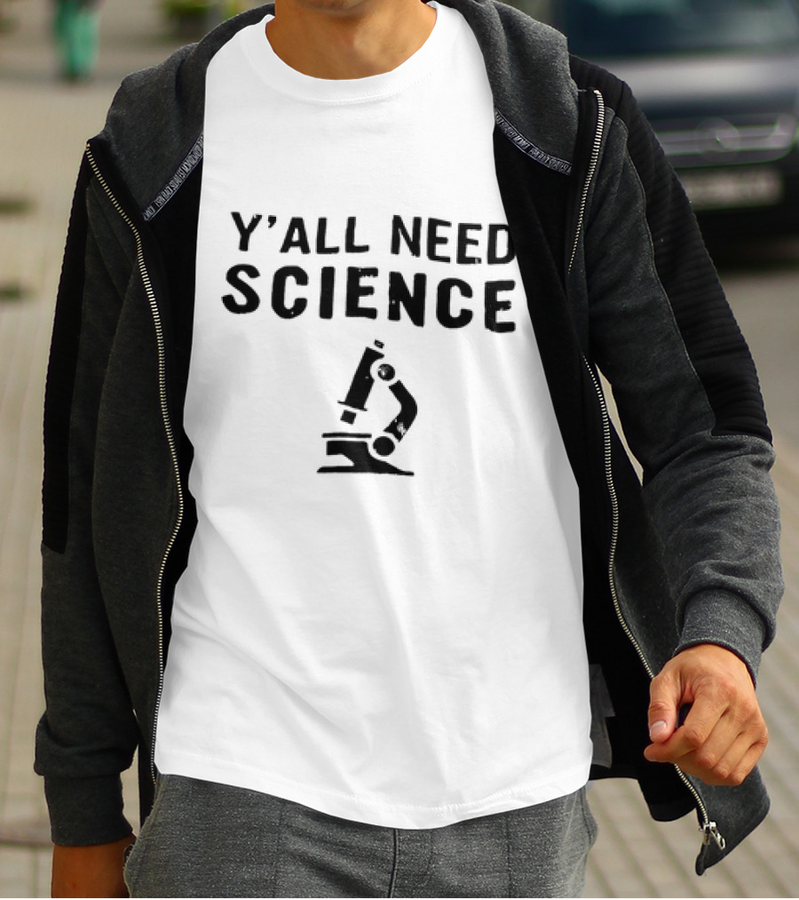 Y’All Need Science Microscope T-Shirt