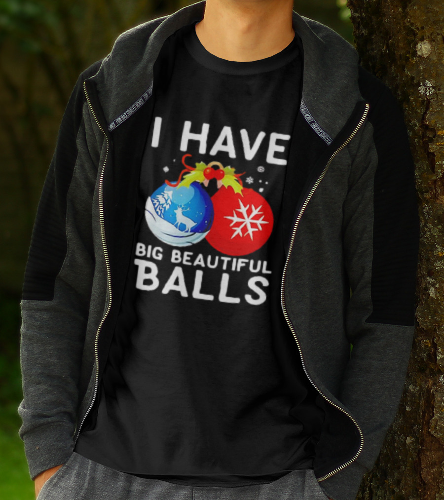 I Have Big Beautiful Balls Christmas Ornaments Snowflakes Reindeer T-Shirt
