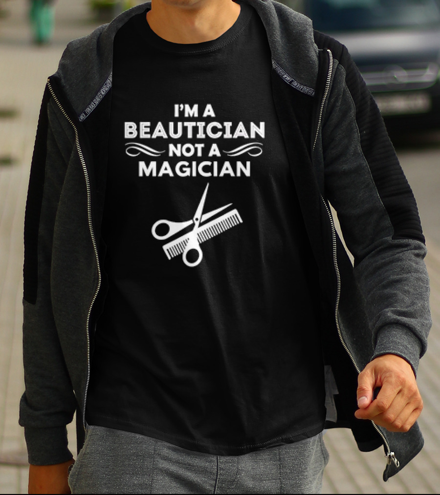 I'm A Beautician Not A Magician Scissors And Comb T-Shirt
