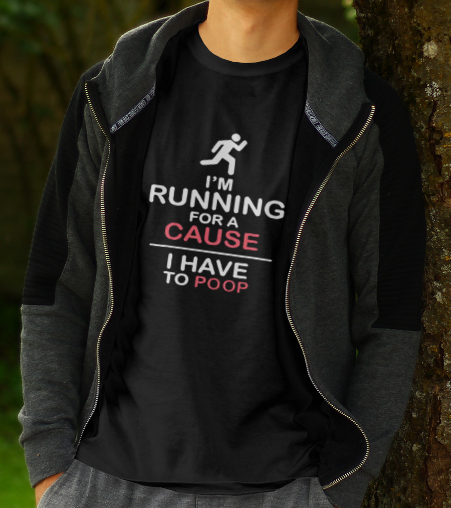I’m Running For A Cause I Have To Poop T-Shirt