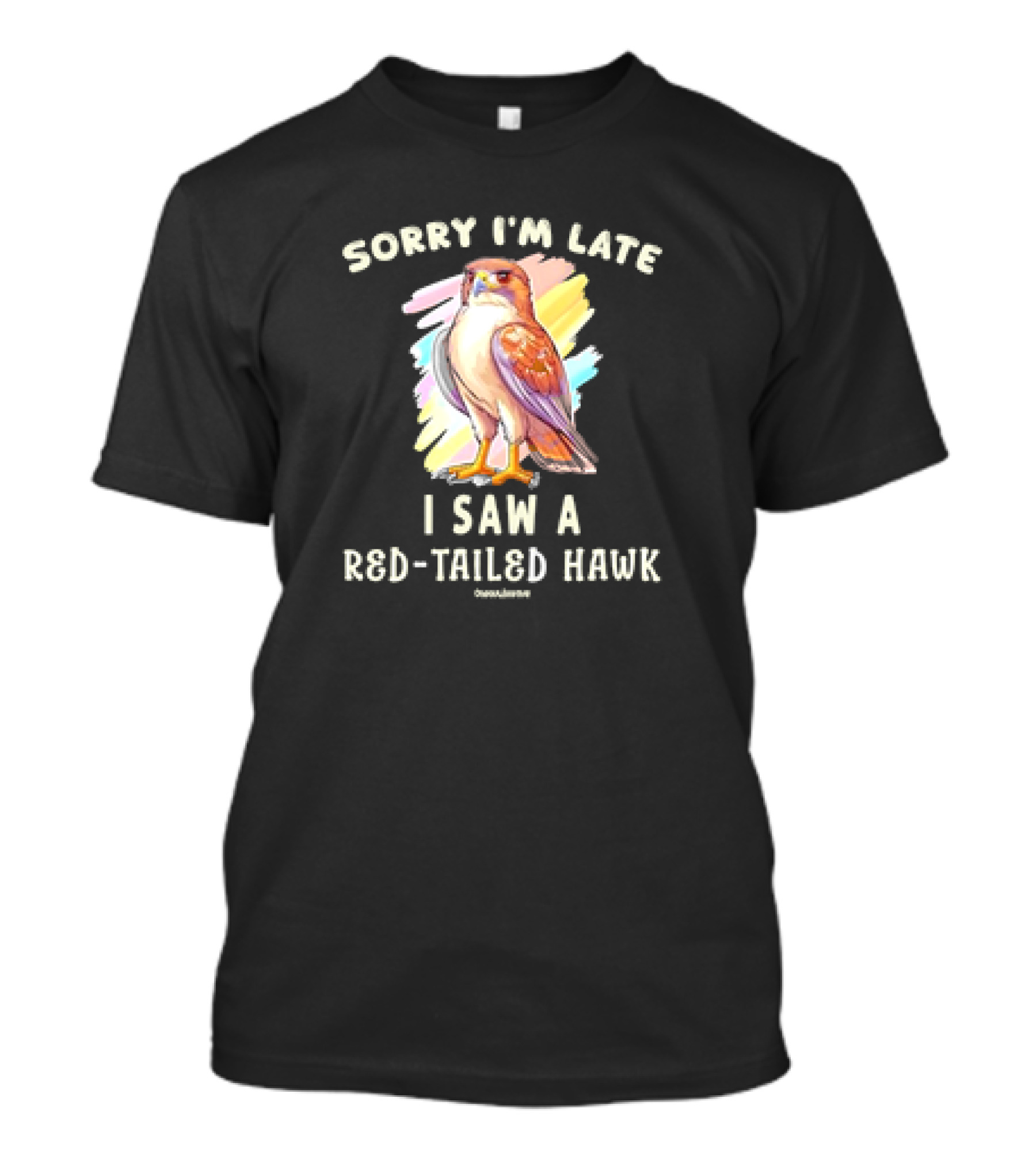 Sorry I’m Late I Saw A Red-Tailed Hawk T-Shirt