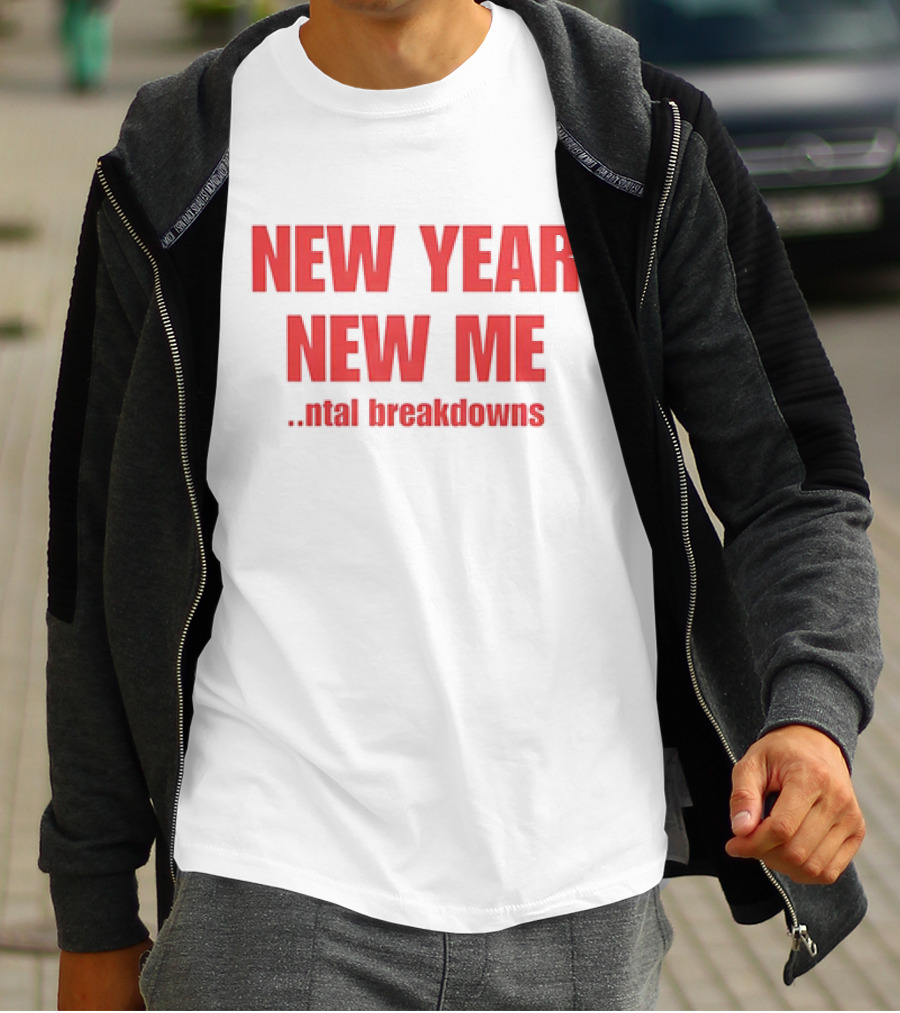 NEW YEAR NEW ME NTAL BREAKDOWNS T-Shirt