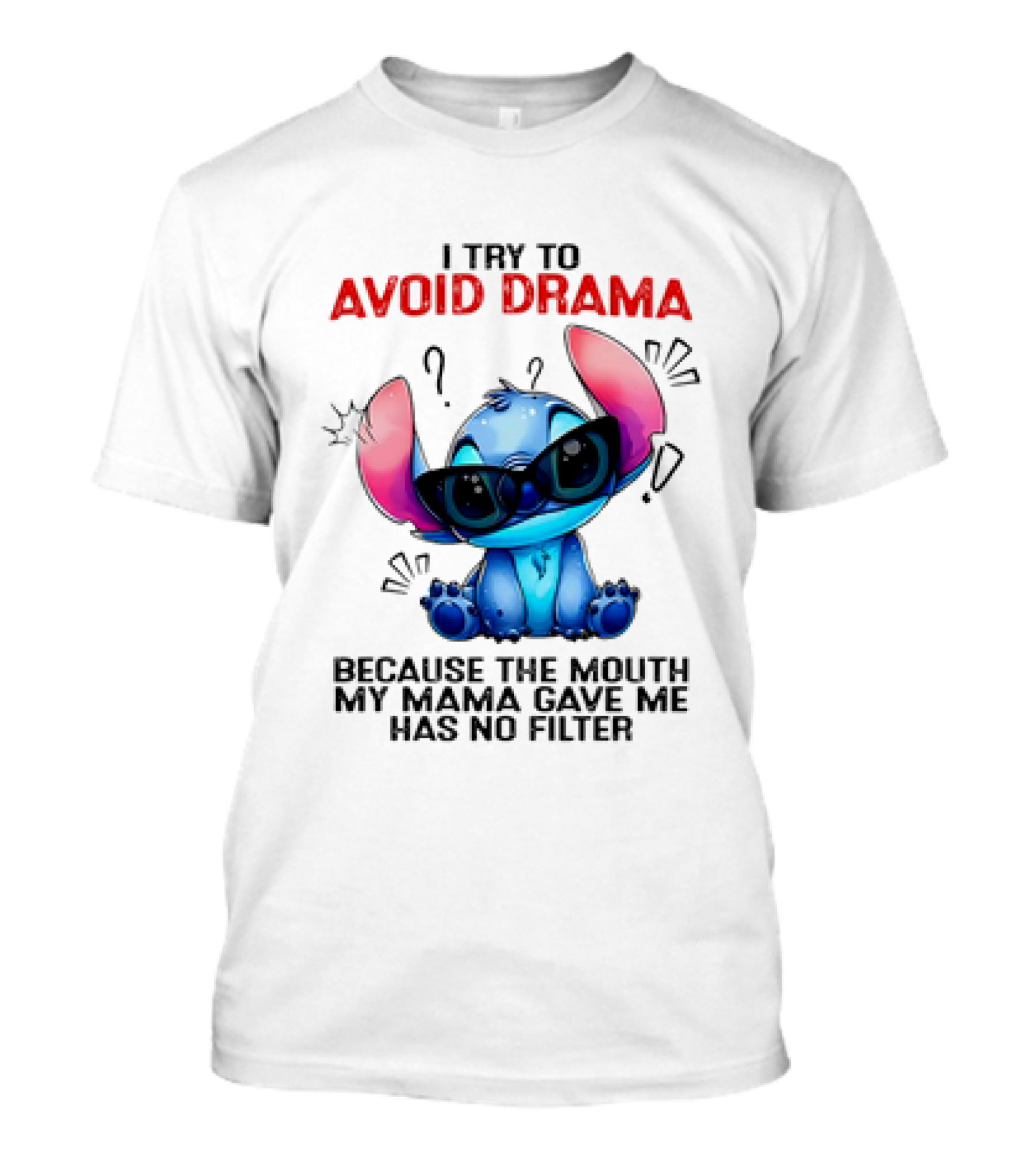 I Try To Avoid Drama Because The Mouth My Mama Gave Me Has No Filter T-Shirt