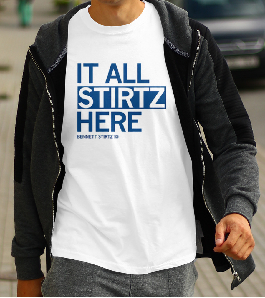 IT ALL STIRTZ HERE BENNETT STIRTZ T-Shirt