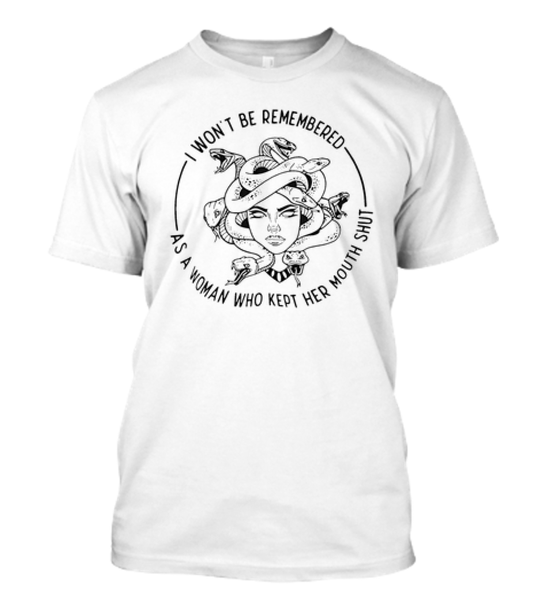 Medusa I Won’t Be Remembered As A Woman Who Kept Her Mouth Shut T-Shirt