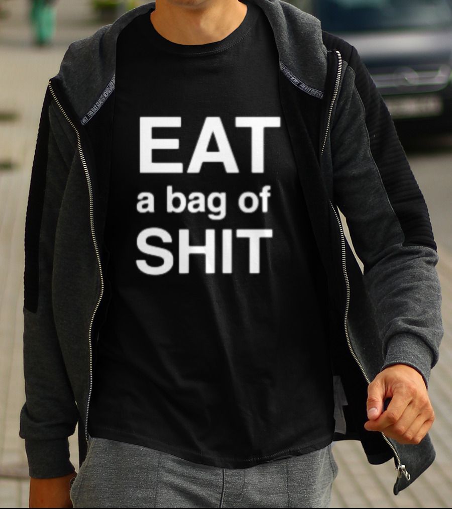 EAT A Bag Of SHIT T-Shirt