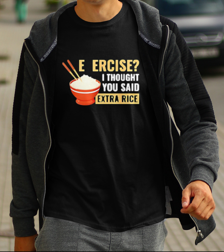 E Ercise I Thought You Said Extra Rice Red Bowl Chopsticks T-Shirt