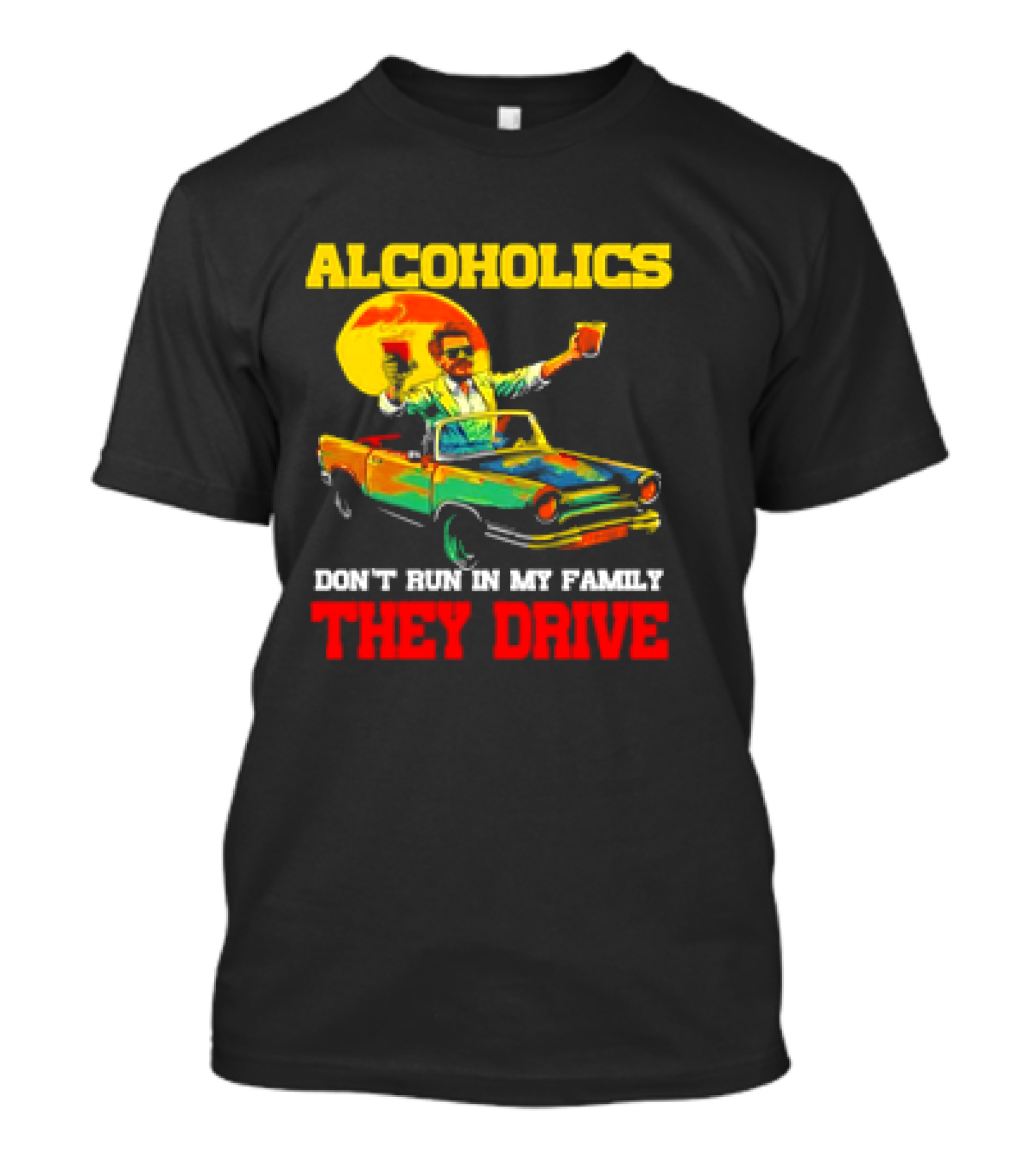 Alcoholics Don't Run In My Family They Drive Retro Style Car T-Shirt