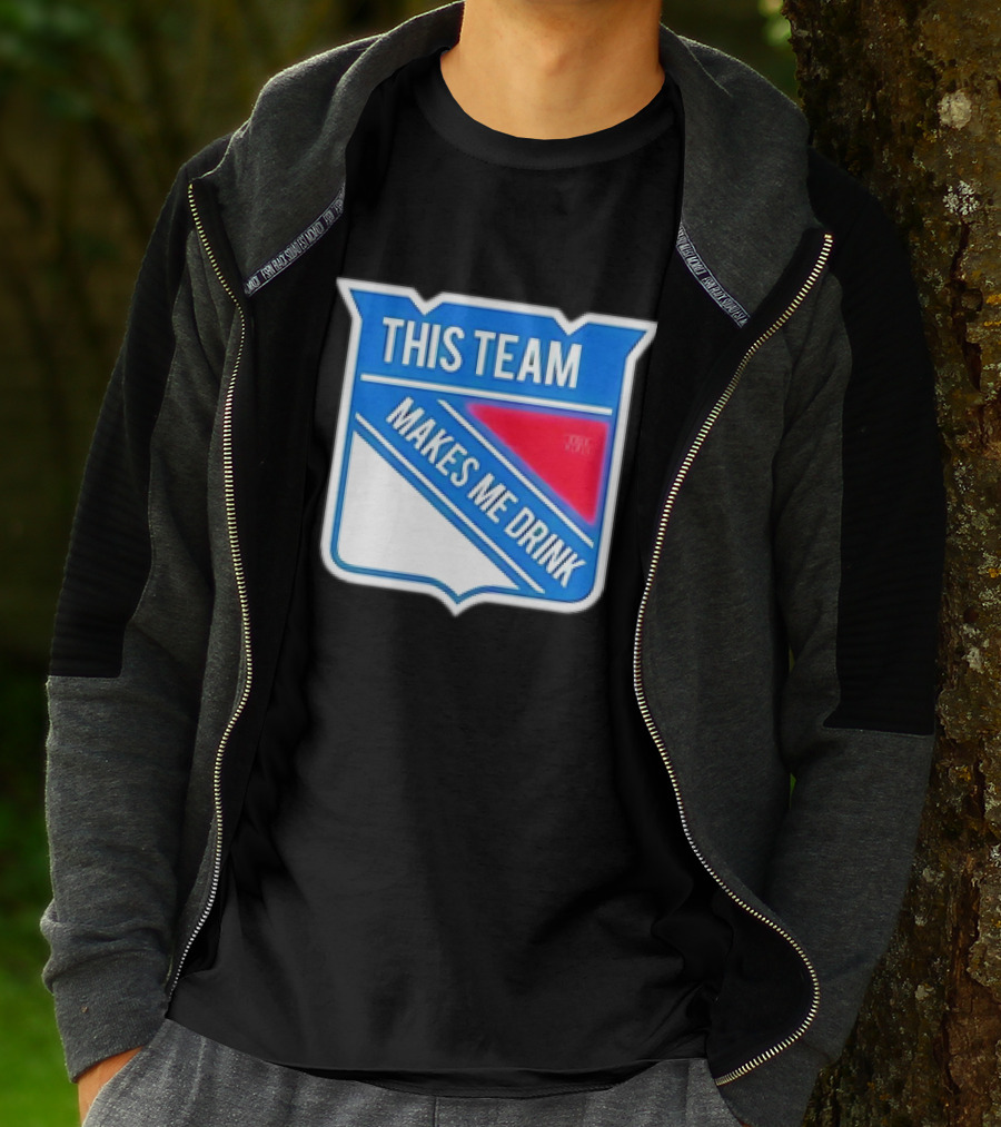 THIS TEAM MAKES ME DRINK NEW YORK RANGERS T-Shirt