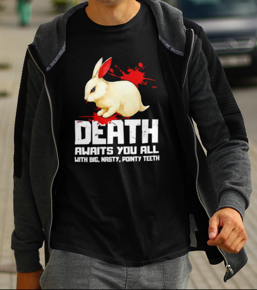 Bunny Death Awaits You All With Big Nasty Pointy Teeth T-Shirt