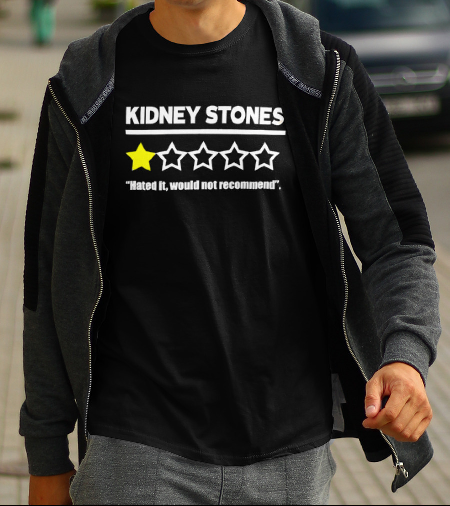 KIDNEY STONES Hated It Would Not Recommend One Star Review T-Shirt