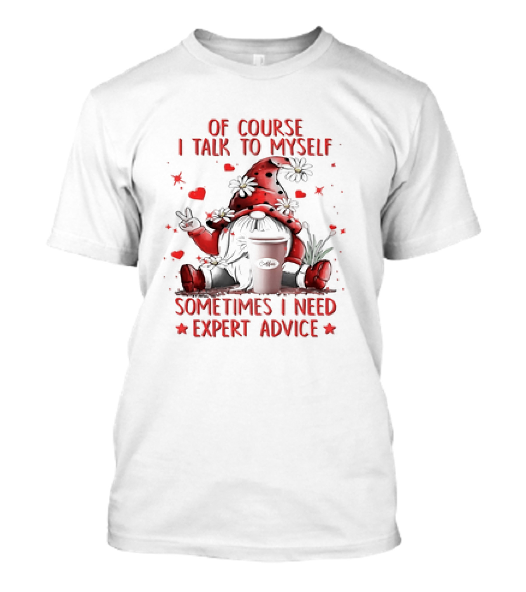 Grome Of Course I Talk To Myself Sometimes I Need Expert Advice Coffee Gnome T-Shirt