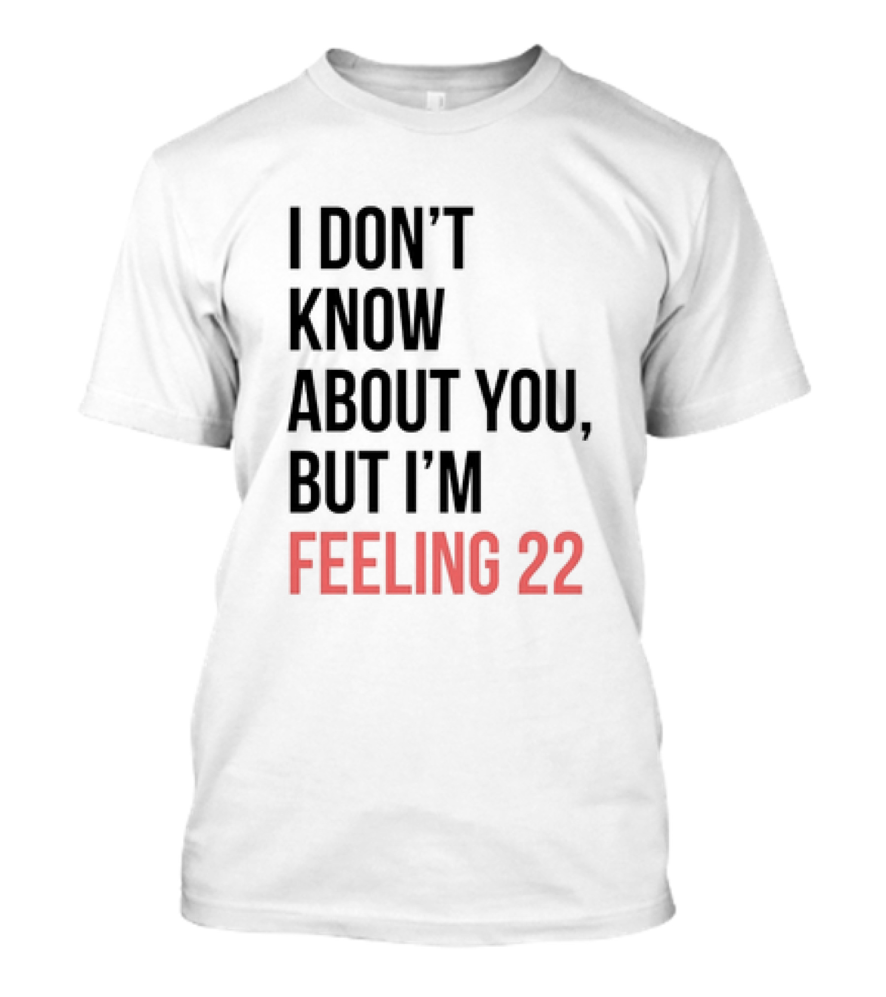 I Don’t Know About You But I’m Feeling 22 Taylor Swift 22 Lyrics T-Shirt