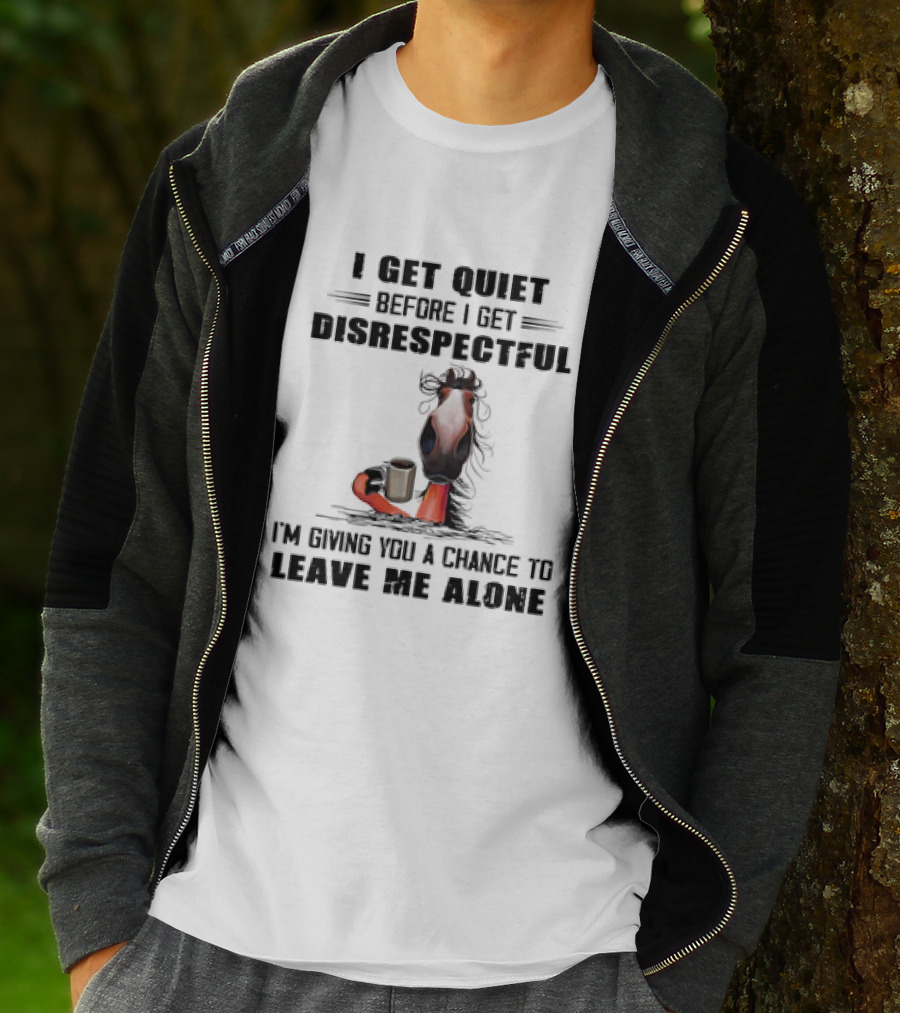 I Get Quiet Before I Get Disrespectful Horse Holding Coffee Leave Me Alone T-Shirt