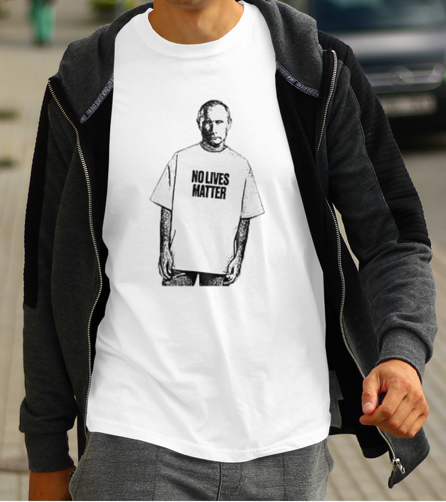 No Lives Matter Putin T-Shirt