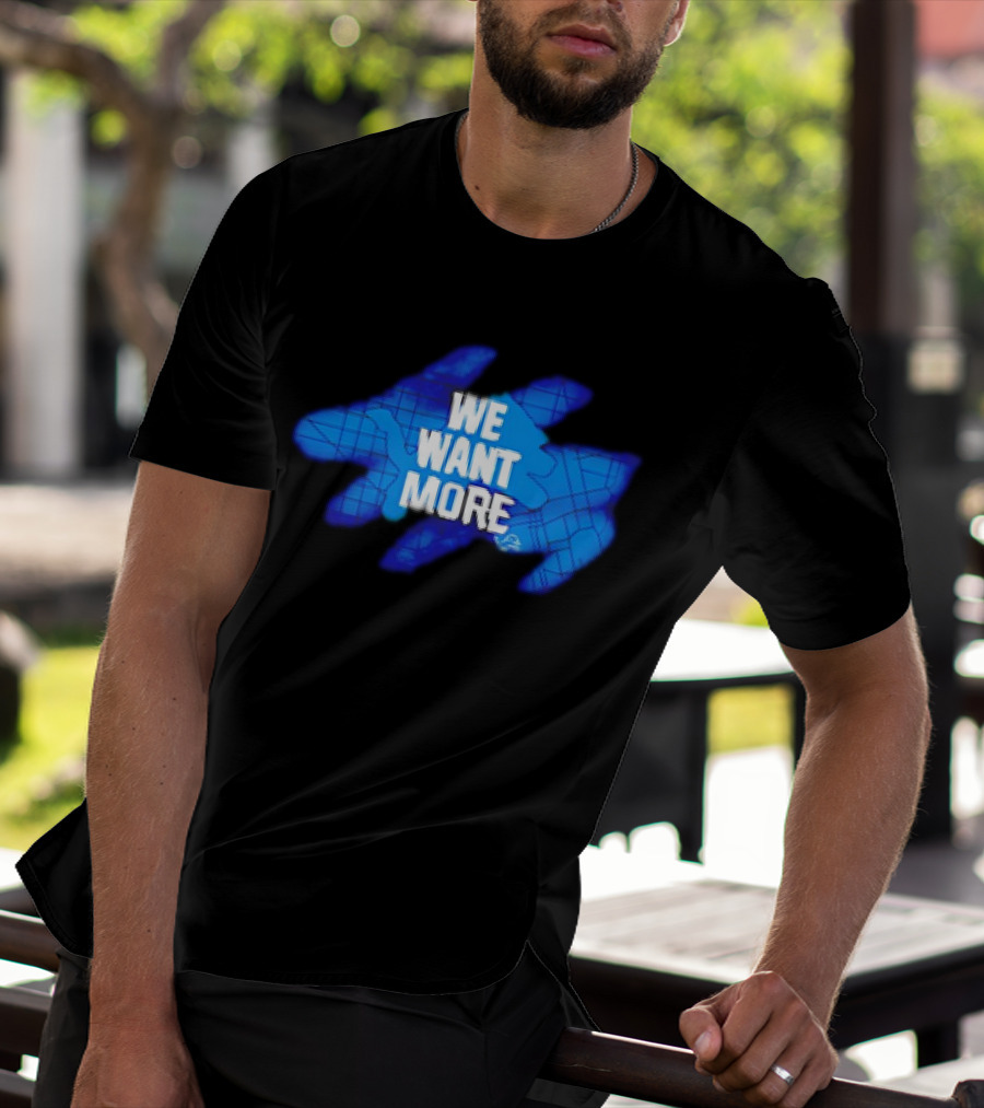 Detroit Lions We Want More Blue Roaring Spirit T-Shirt