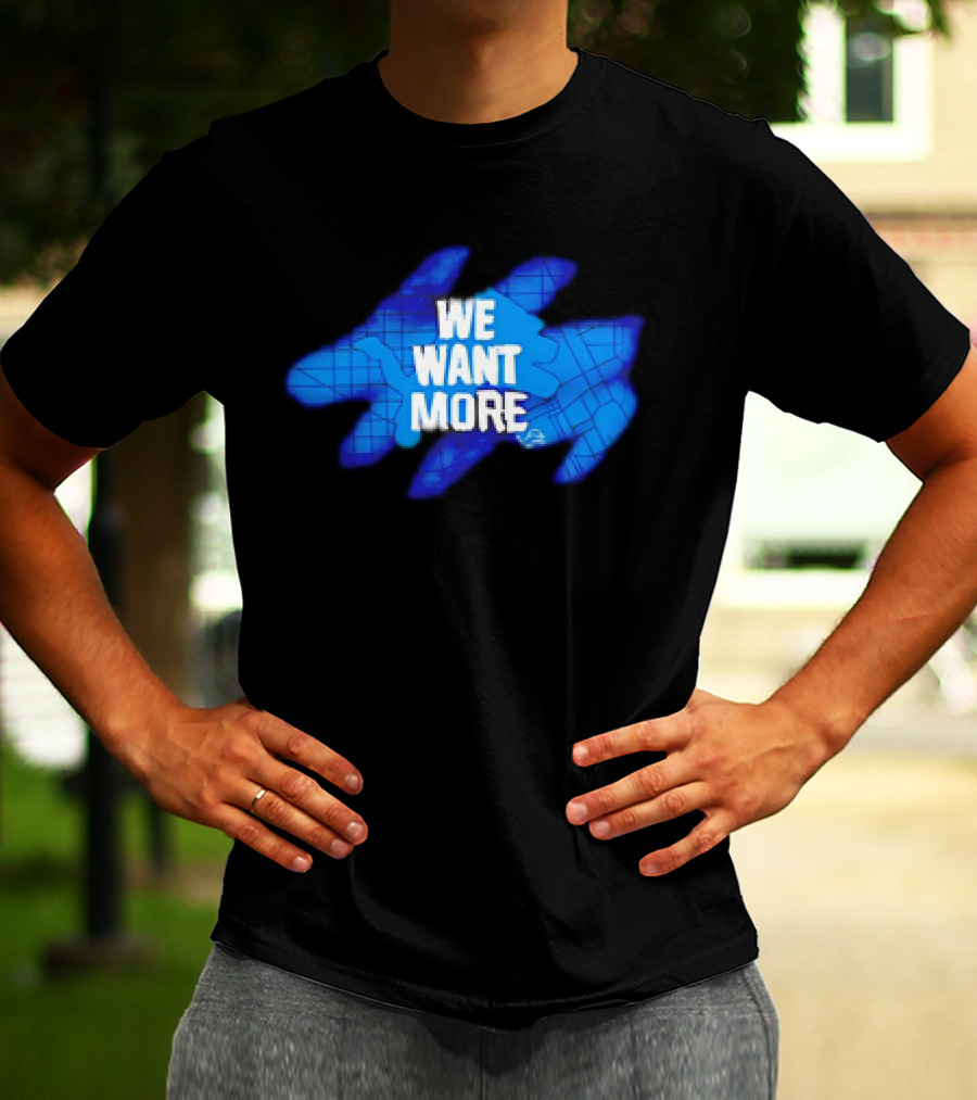 Detroit Lions We Want More Blue Roaring Spirit T-Shirt