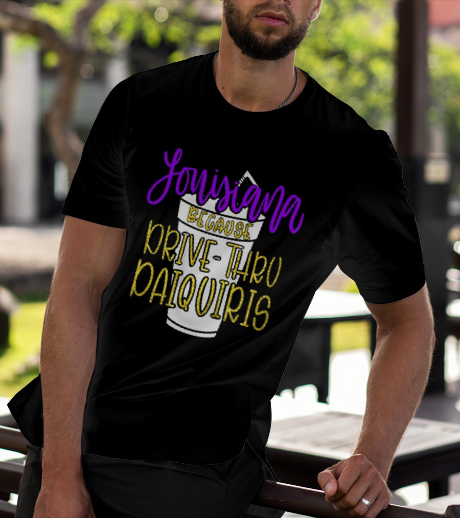 Louisiana Because Drive Thru Daiquiris Cup T-Shirt