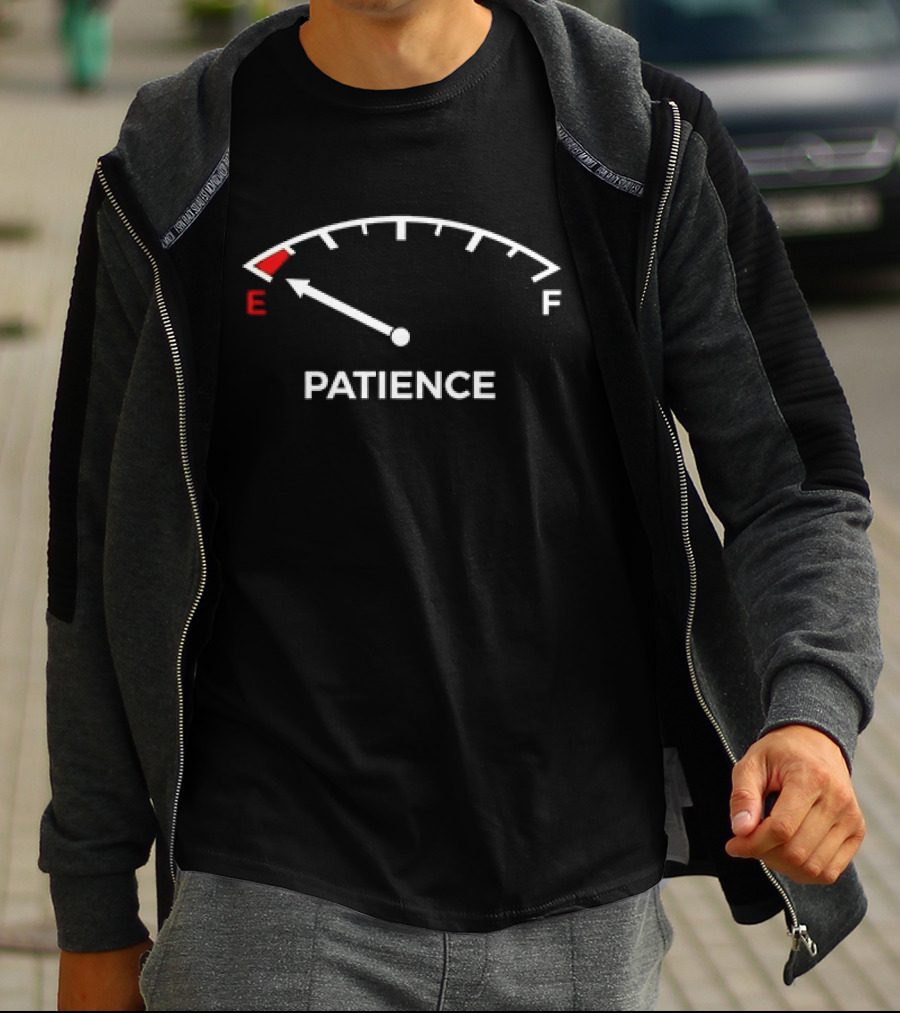 Patience Fuel Gauge Empty Warning E F T-Shirt