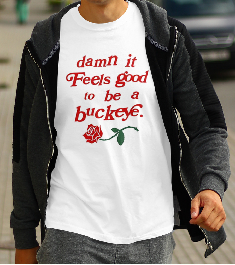 Damn It Feels Good To Be A Buckeye With Red Rose T-Shirt
