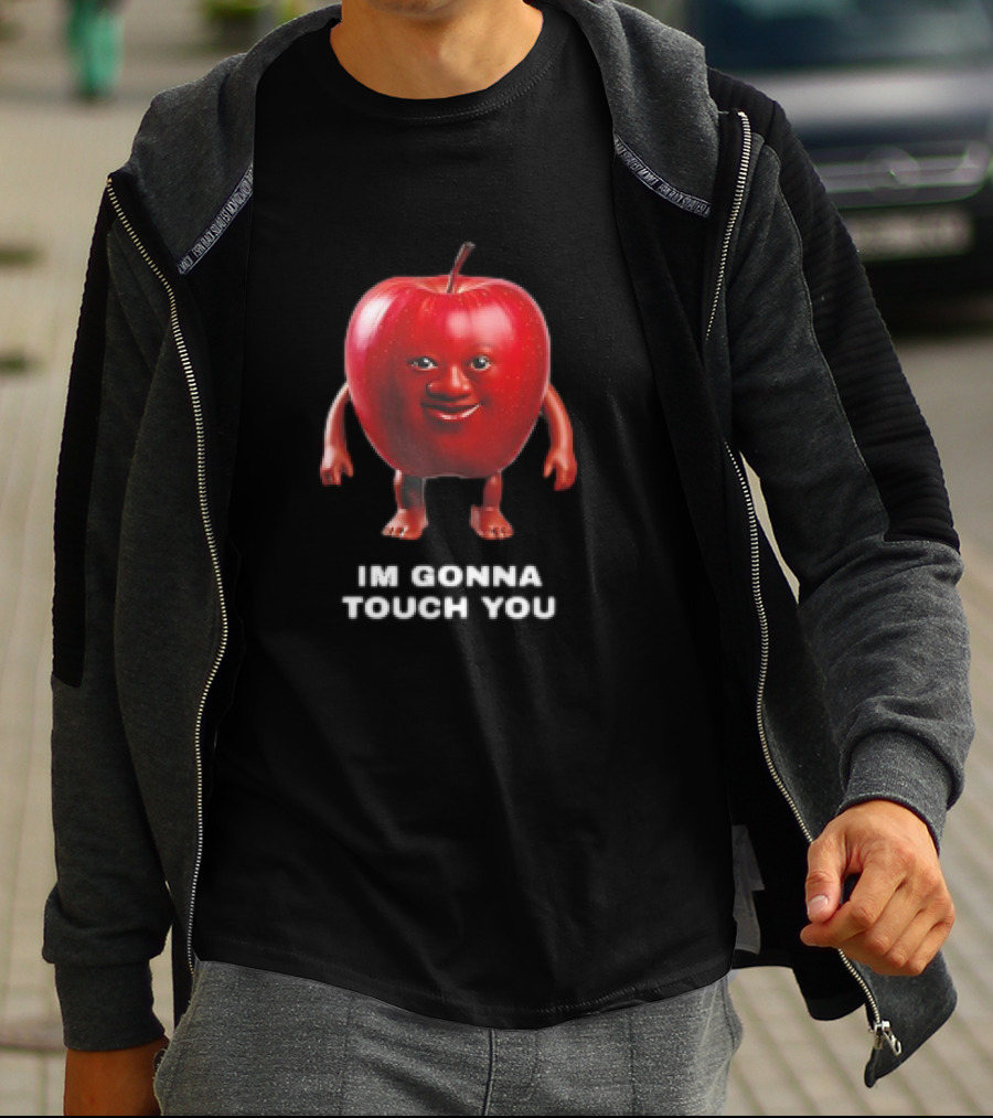 I'm Gonna Touch You Apple With Face And Arms T-Shirt