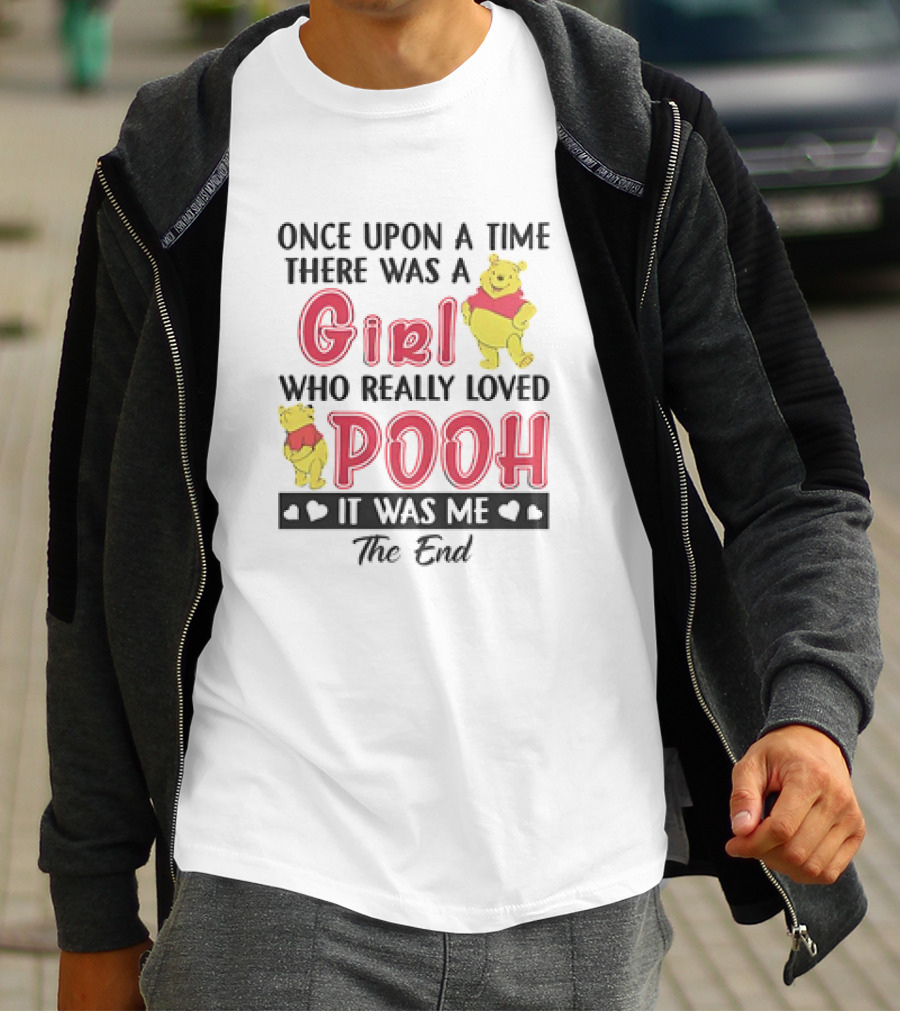 Once Upon A Time There Was A Girl Who Really Loved Pooh It Was Me The End T-Shirt