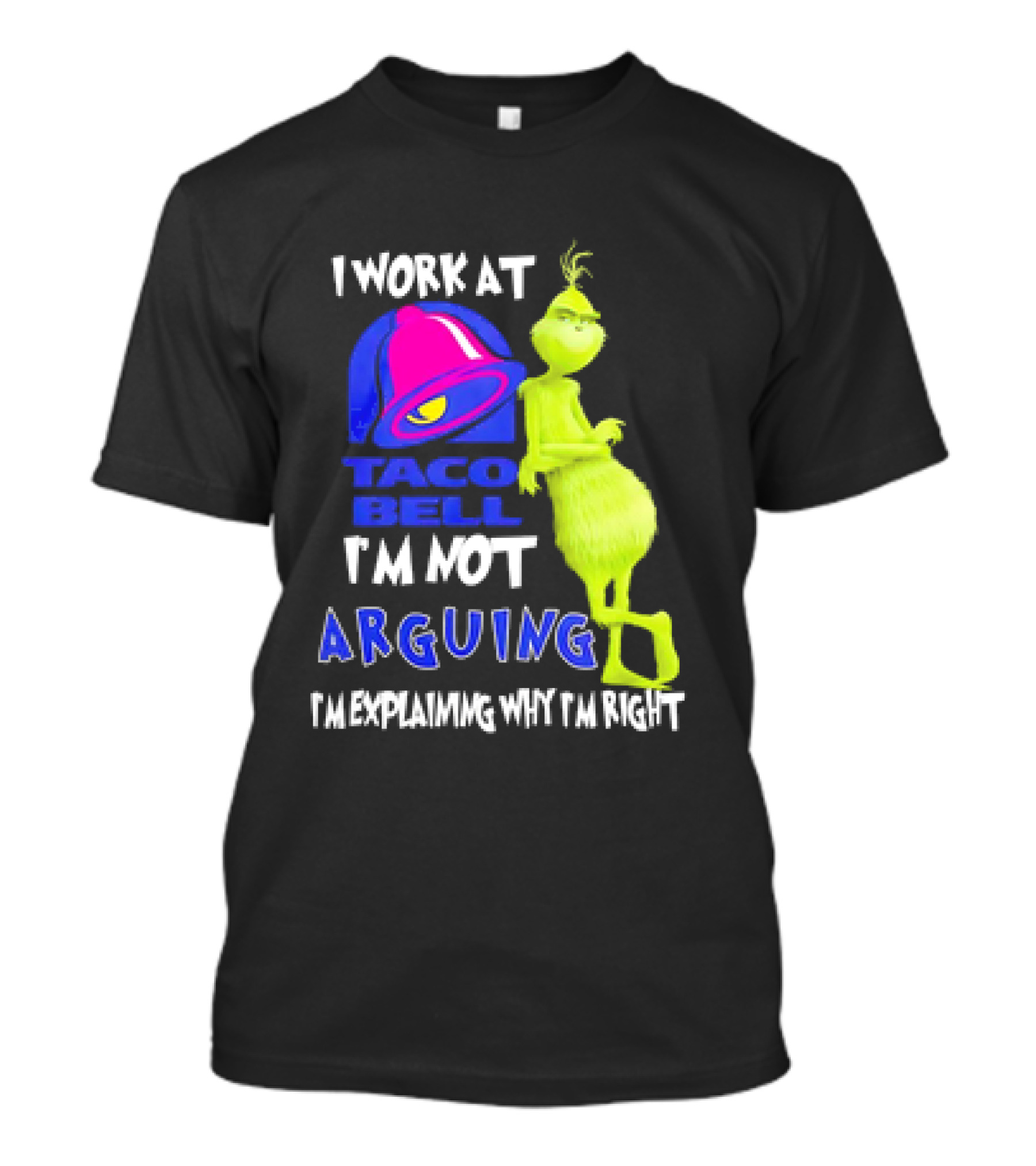 Grinch Taco Bell I'm Not Arguing I'm Explaining Why I'm Right T-Shirt