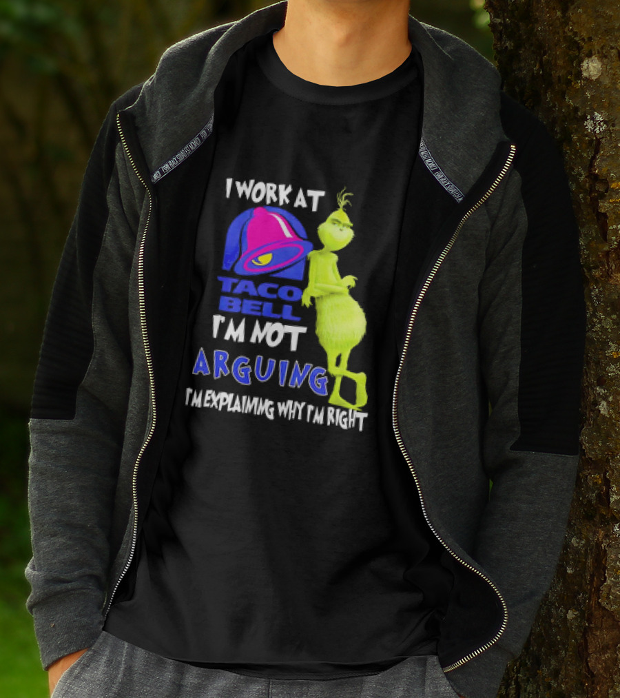 Grinch Taco Bell I'm Not Arguing I'm Explaining Why I'm Right T-Shirt