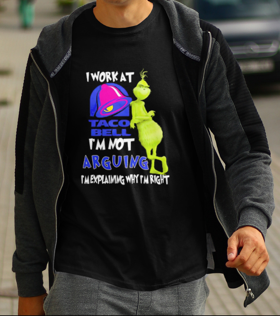Grinch Taco Bell I'm Not Arguing I'm Explaining Why I'm Right T-Shirt