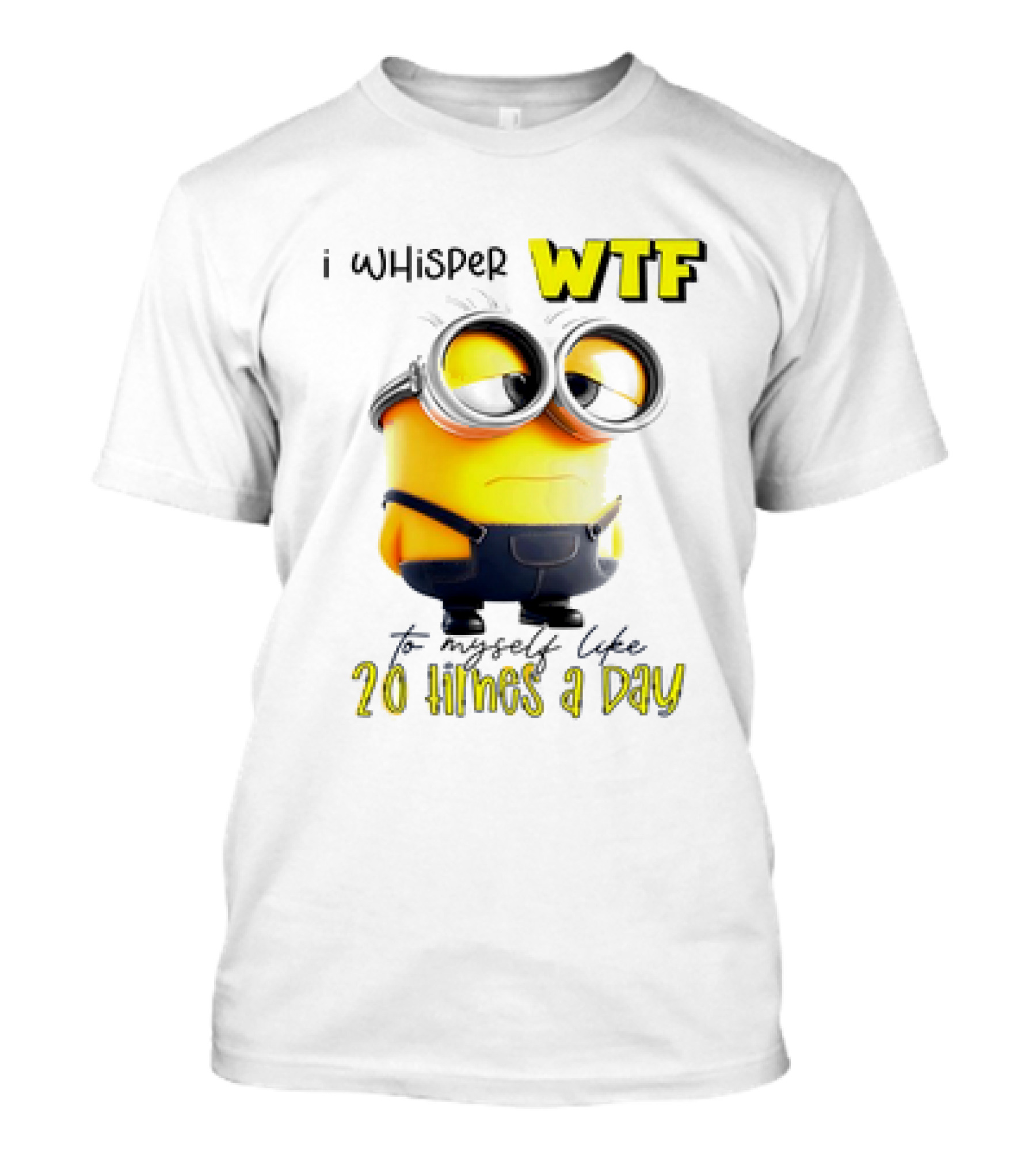 Minion I Whisper WTF To Myself Like 20 Times A Day T-Shirt