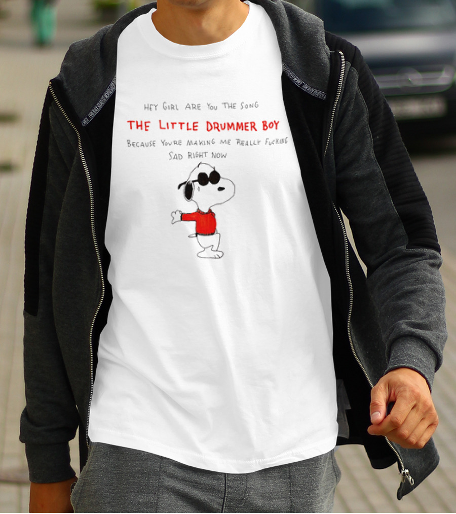 Hey Girl Are You The Song The Little Drummer Boy Because You're Making Me Really Sad Right Now Snoopy T-Shirt