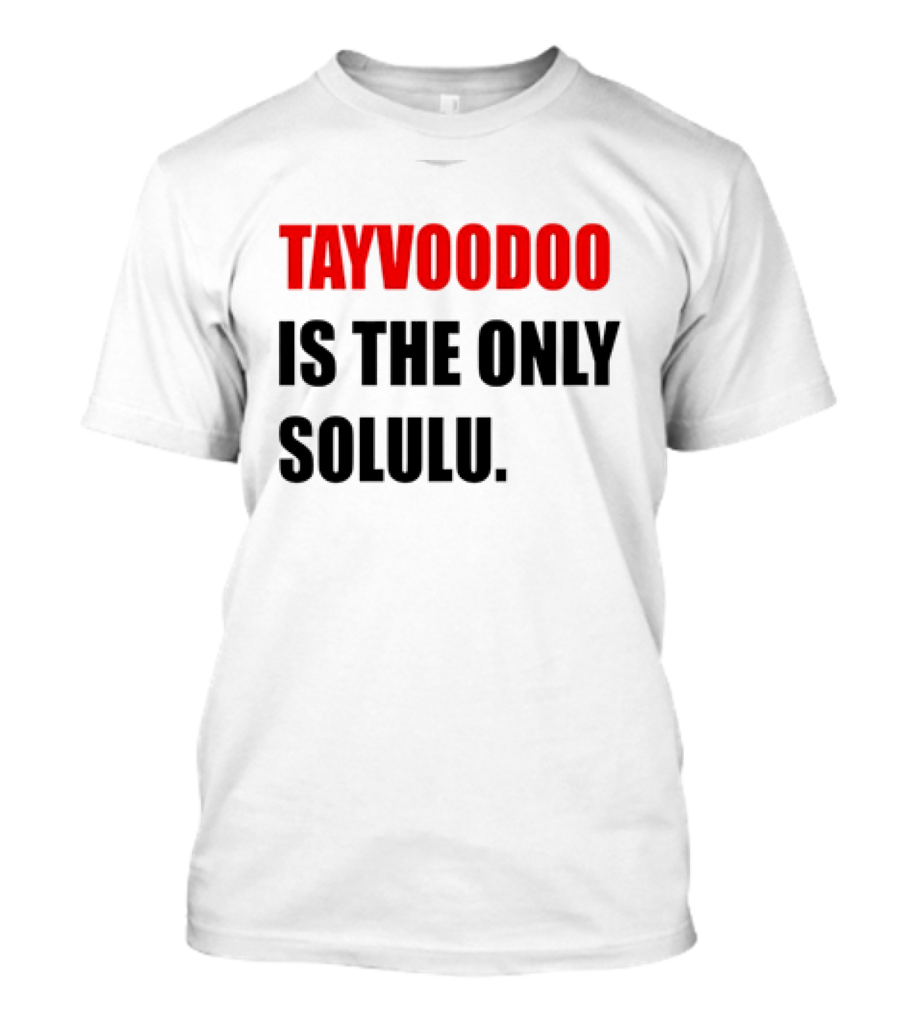 Tayvoodoo Is The Only Solulu T-Shirt