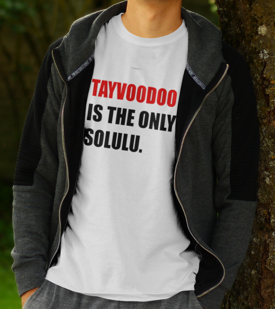 Tayvoodoo Is The Only Solulu T-Shirt