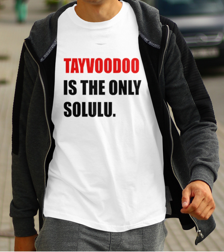 Tayvoodoo Is The Only Solulu T-Shirt