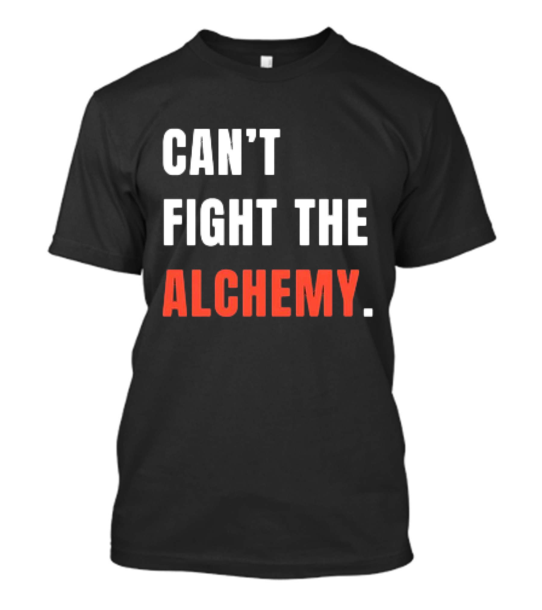 Can’t Fight The Alchemy T-Shirt