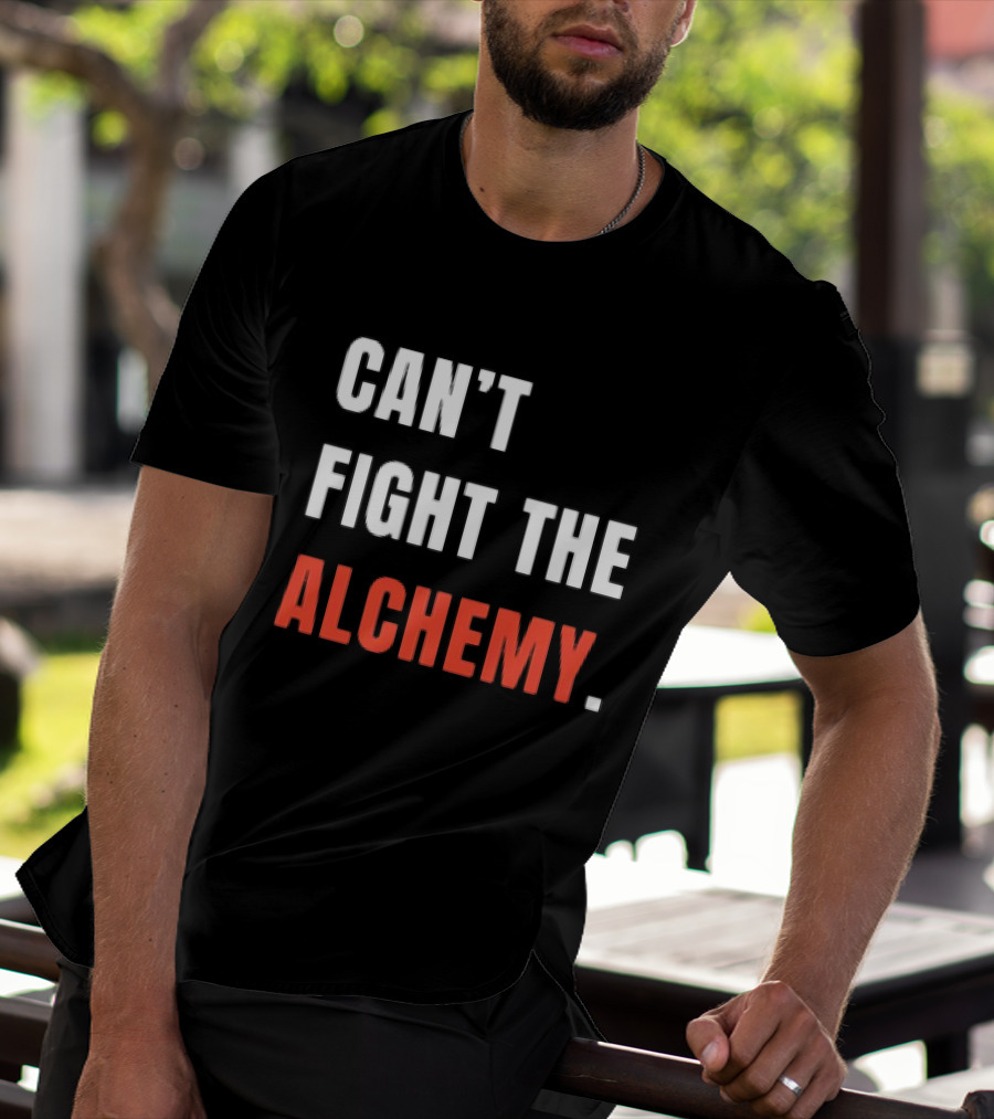 Can’t Fight The Alchemy T-Shirt