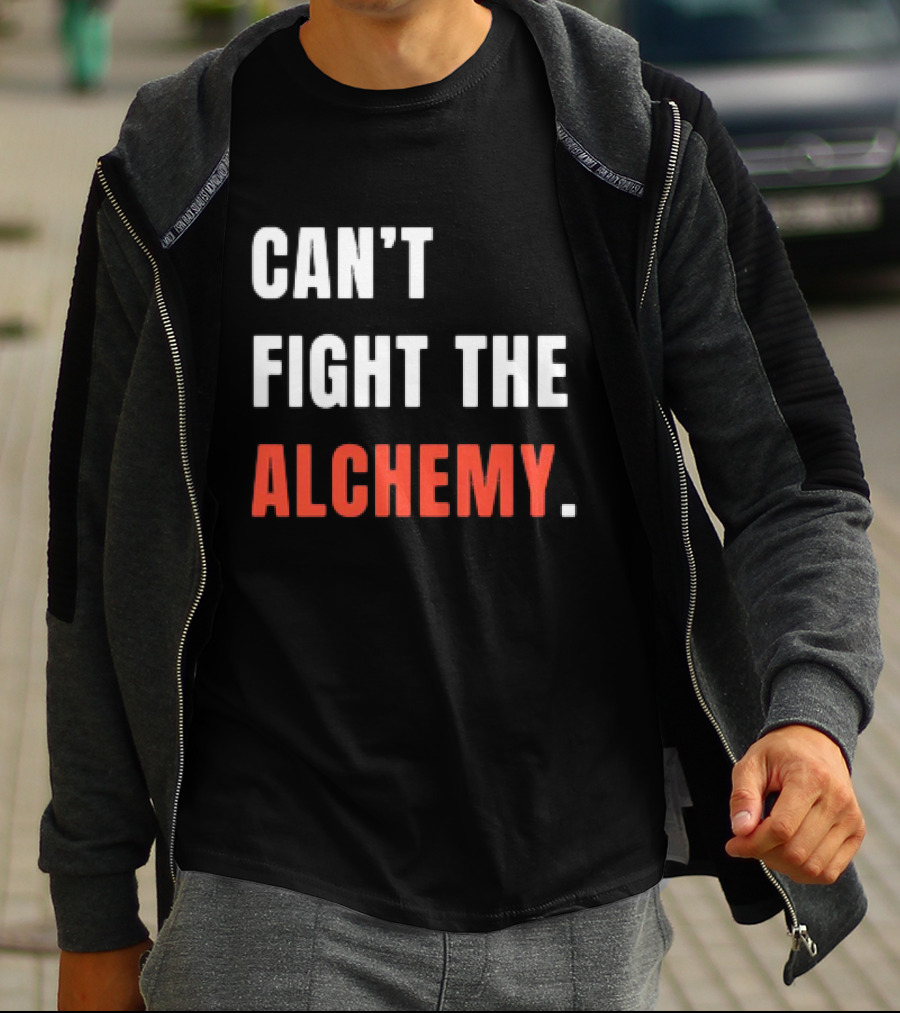 Can’t Fight The Alchemy T-Shirt