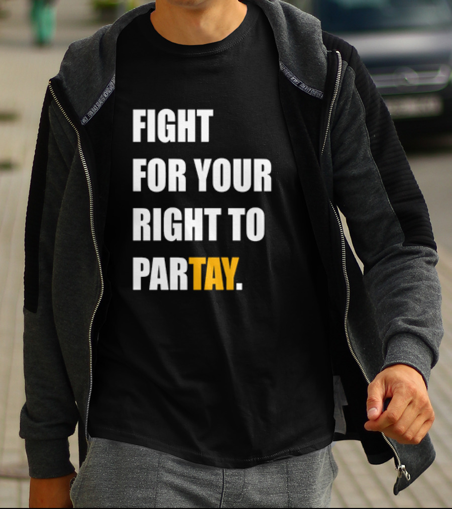 FIGHT FOR YOUR RIGHT TO PARTAY T-Shirt