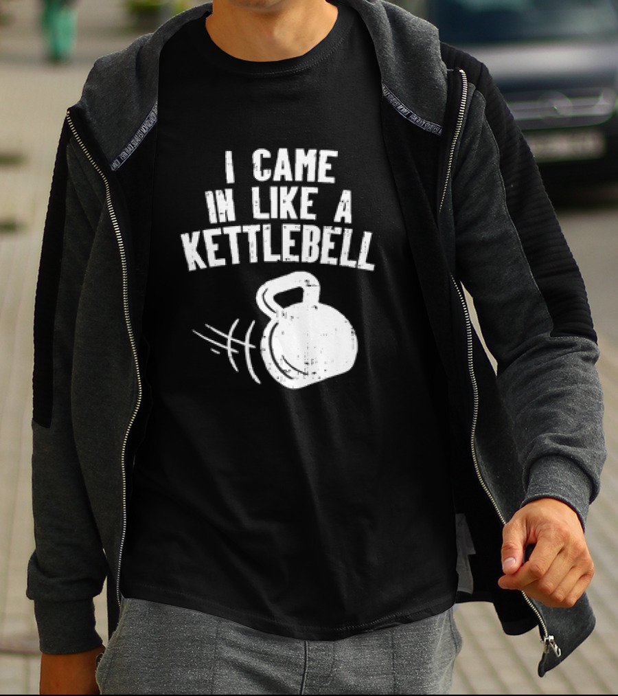 I Came In Like A Kettlebell Fitness Pun Workout Motivation T-Shirt