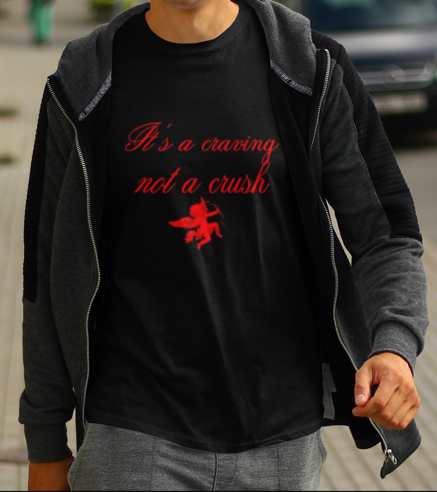 It’s A Craving Not A Crush Cupid T-Shirt