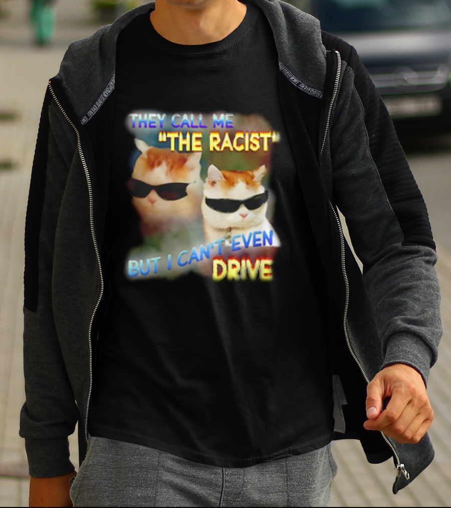 They Call Me 'The Racist' But I Can't Even Drive Cool Sunglasses Cat Duo T-Shirt