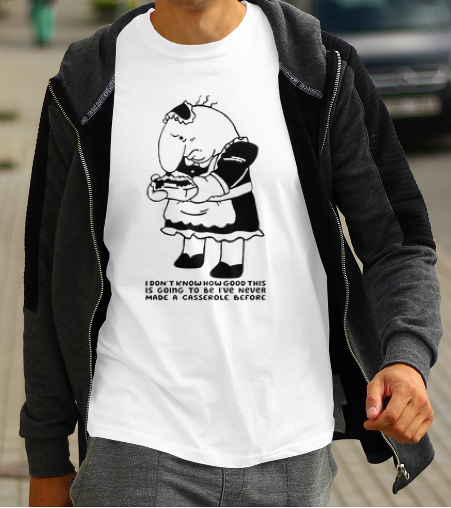 Charlie Maid I Don’t Know How Good This Is Going To Be I’ve Never Made A Casserole Before T-Shirt