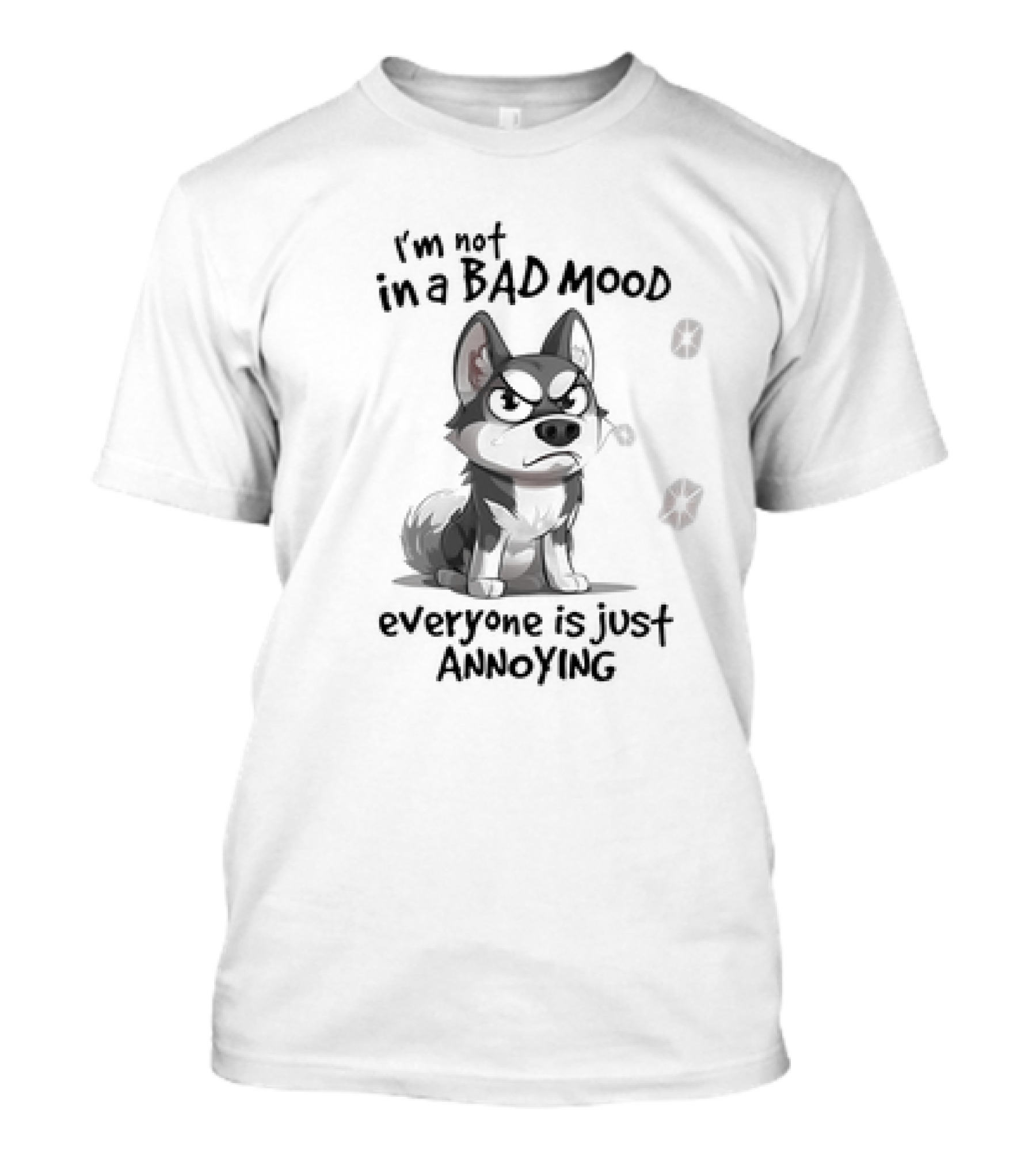 I’m Not In A Bad Mood Everyone Is Just Annoying Husky Dog T-Shirt