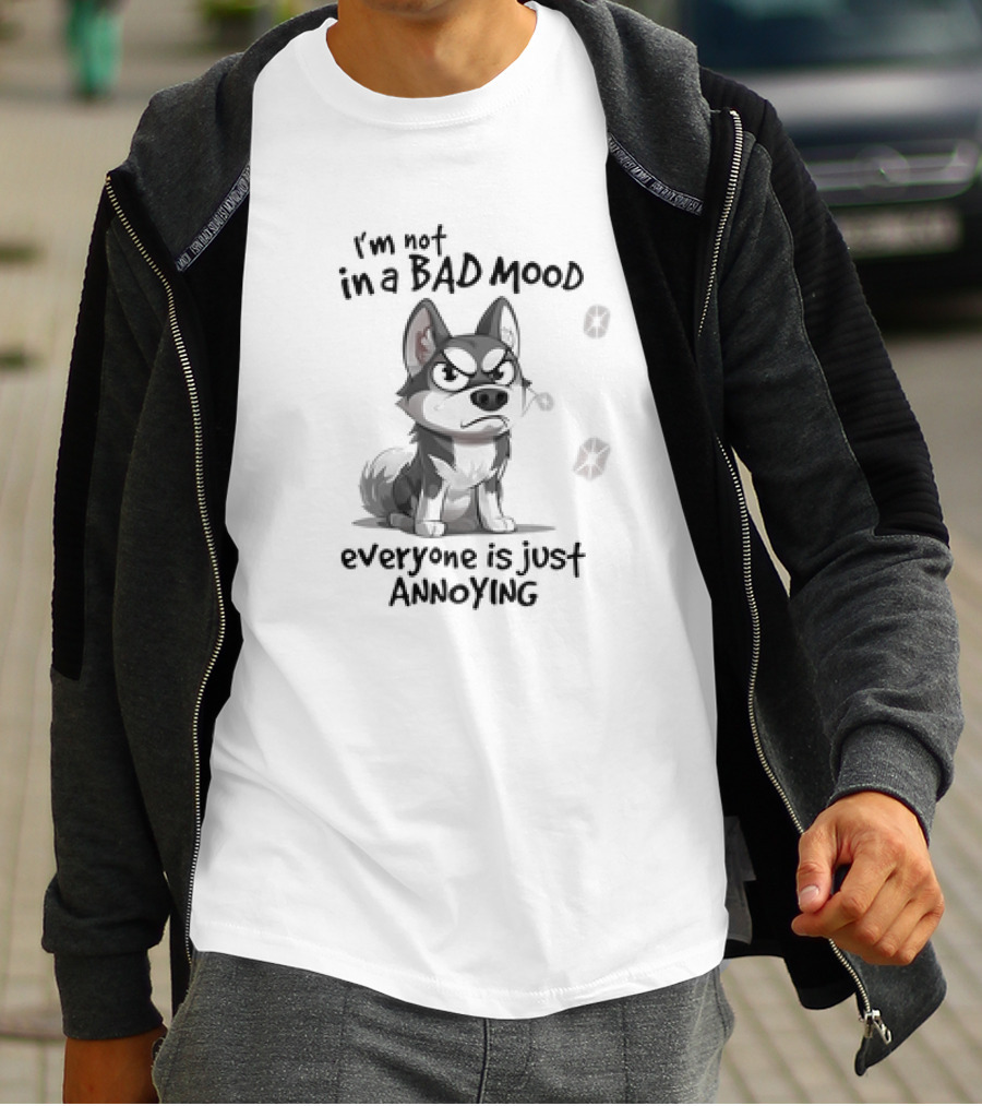 I’m Not In A Bad Mood Everyone Is Just Annoying Husky Dog T-Shirt
